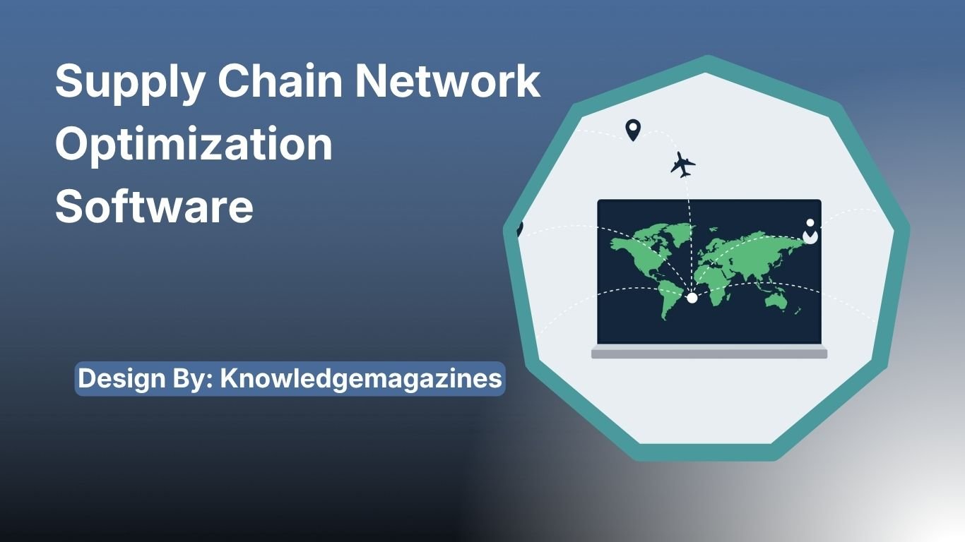 Supply Chain Network Optimization Software